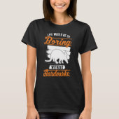 Het leven zou zo saai zijn zonder Aardvarks 1 T-shirt (Voorkant)