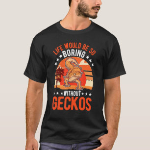 Het leven zou zo vleiend zijn zonder Geckos T-shirt