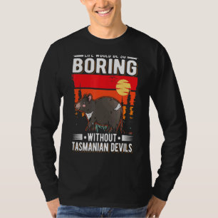 Het leven zou zo vleiend zijn zonder Tasmaanse dui T-shirt