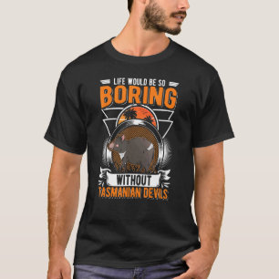 Het leven zou zo vleiend zijn zonder Tasmaanse dui T-shirt