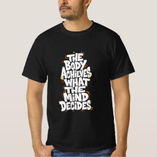 Het lichaam bereikt wat de geest beslist t-shirt