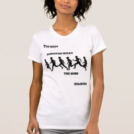 Het lichaam bereikt wat de geest gelooft t-shirt
