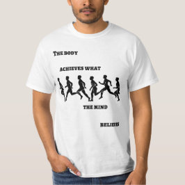 Het lichaam bereikt wat de geest gelooft t-shirt