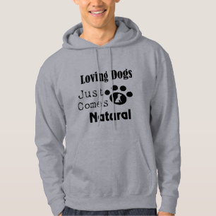 Het liefhebben van honden komt alleen uit natuurli hoodie