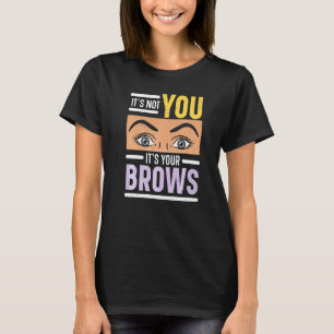 Het ligt niet aan jou, maar aan je wenkbrauwen Wen T-shirt