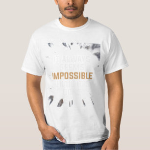 Het lijkt altijd onmogelijk totdat het gedaan is – t-shirt