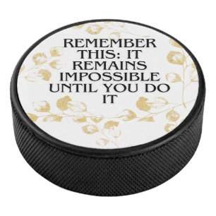 Het lijkt altijd onmogelijk, totdat je het doet .m hockey puck