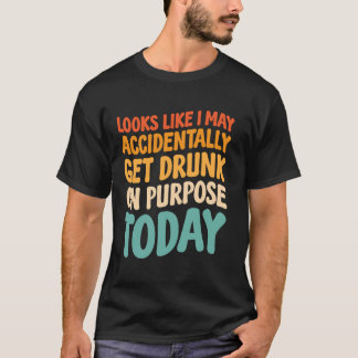 Het lijkt erop dat ik toevallig Drink word. T-shirt