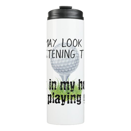 Het lijkt misschien alsof ik luister naar je golf  thermosbeker (Voorkant)