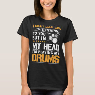 Het lijkt wel of ik naar je drummer luister t-shirt