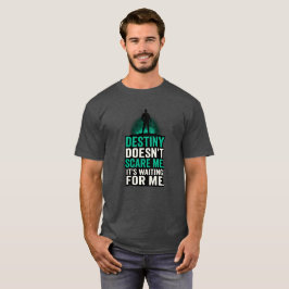 Het lot beangstigt me niet. Het wacht op me. T-shirt