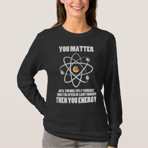 Het maakt jullie belangrijk om grappige natuurkund t-shirt