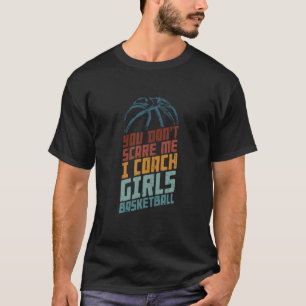 Het maakt me niet uit dat ik coach Girls Basketbal T-shirt