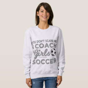 Het maakt me niet uit dat ik coach Girls Soccer be Trui