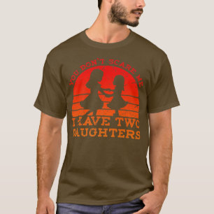 Het maakt me niet uit dat ik twee dochters heb. t-shirt