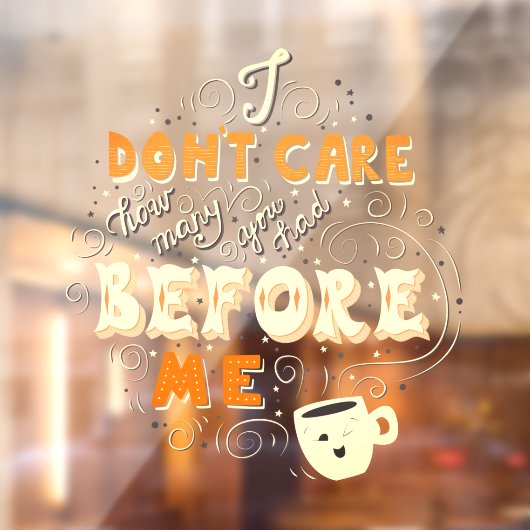 Het maakt me niet uit hoeveel je hebt gehad. raamsticker (Vel 2)