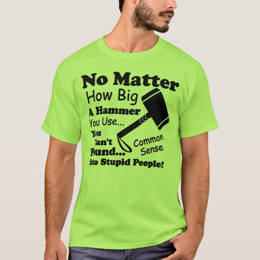 Het maakt niet uit hoe groot een hamer je gebruikt t-shirt (Voorkant)