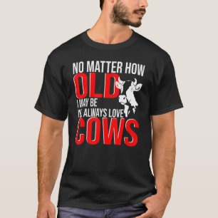 Het maakt niet uit hoe oud ik ben van Koe Koe Boer T-shirt