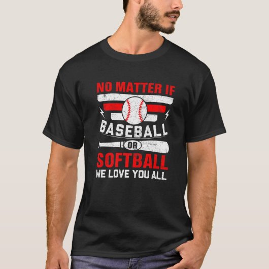Het maakt niet uit of we van honkbal of softbal ho t-shirt (Voorkant)