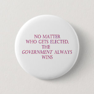 Het maakt niet uit wie gekozen wordt, de regering ronde button 5,7 cm