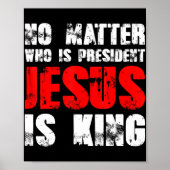 Het maakt niet uit wie president Jezus is koning T Poster (Voorkant)