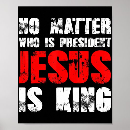 Het maakt niet uit wie president Jezus is koning T Poster (Voorkant)
