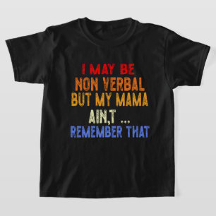 Het mag dan niet verbaal zijn, maar mijn moeder he t-shirt