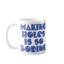 Het maken van gaten is saai koffiemok