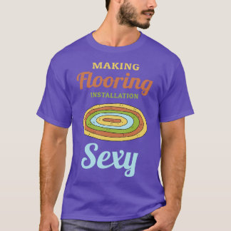 Het maken van Vloeren Installatie Sexy T-shirt