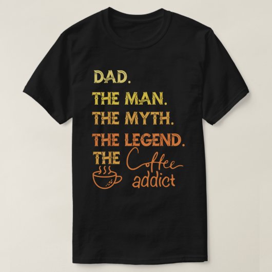 Het Man, de mythe, de legende koffieverslaafde T-shirt (Design voorkant)