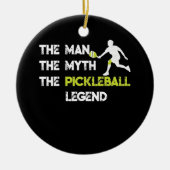 Het Man The Myth The Pickleball Legend T Keramisch Ornament (Voorkant)