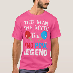 Het Man The Myth The Ping Pong Legend Funny Ping P T-shirt