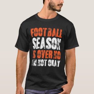 Het Mannen Football seizoen is voorbij dat ik niet T-shirt