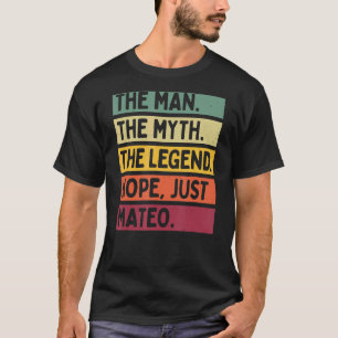 Het Mannen Man De mythe De legende Nope Just Mateo T-shirt