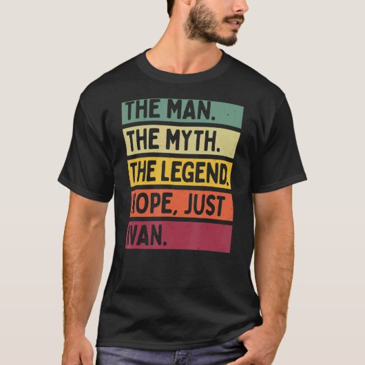 Het Mannen Man The Myth The Legend Nope Just Ivan  T-shirt (Voorkant)