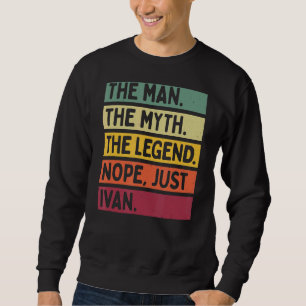 Het Mannen Man The Myth The Legend Nope Just Ivan  Trui