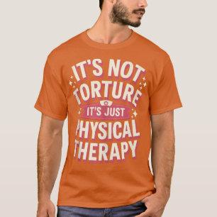 Het martelt niet alleen zijn fysiotherapie Chiropr T-shirt