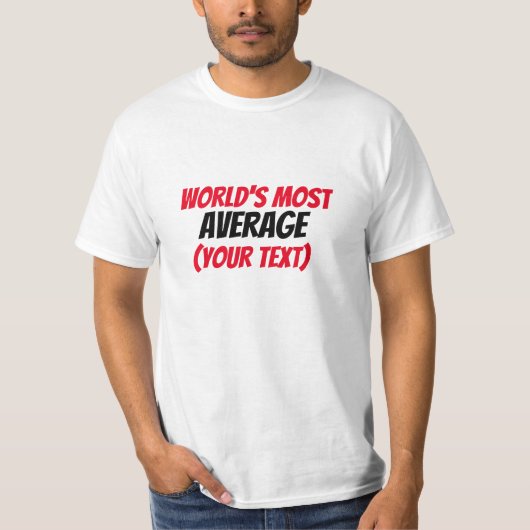 Het meest gemiddelde ter wereld (jouw tekst) t-shirt (Voorkant)