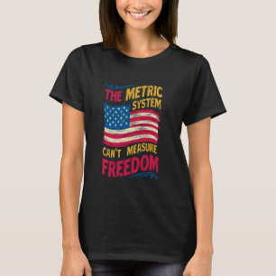 Het metriek systeem kan vrijheid niet meten 4th va t-shirt