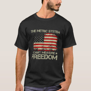 Het metrische systeem kan vrijheid niet meten 4th t-shirt