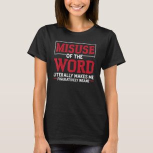 Het misbruik van het woord maakt me letterlijk fig t-shirt