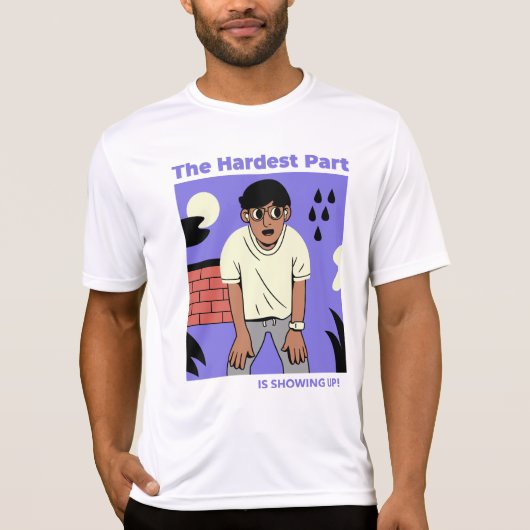 Het moeilijkste deel is opdagen! T-Shirt (Voorkant)