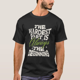 Het moeilijkste is altijd het begin t-shirt