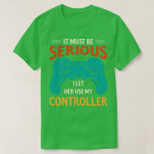 Het moet serieus zijn dat ik haar mijn controller  t-shirt (Design voorkant)