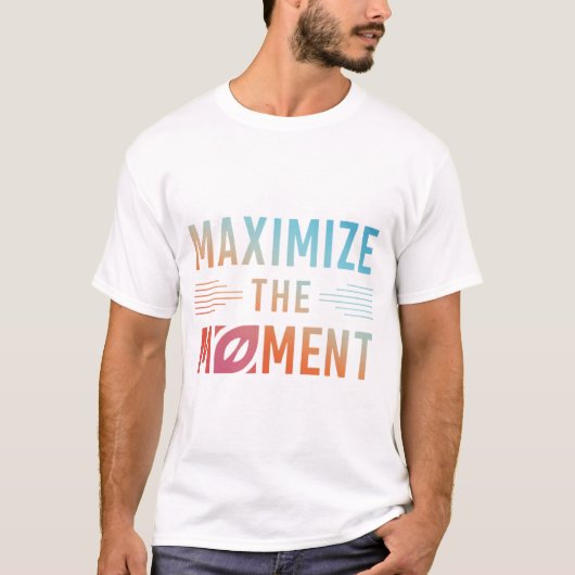 Het moment maximaliseren t-shirt (Voorkant)