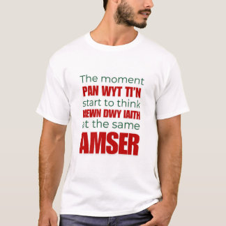 Het moment Pan Wyt Ti'n Start - Welsh Cymarage T-S T-shirt