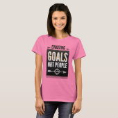 Het najagen van doelen niet mensen - Motivatie vro T-shirt (Voorkant volledig)
