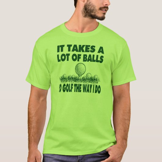 HET NEEMT VEEL BALLEN OM TE GOLF ZOALS IK DAT DOE T-SHIRT (Voorkant)