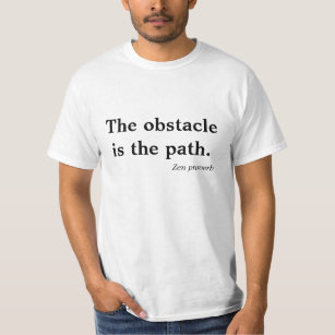 Het obstakel is het pad van Zen Proverb-shirt T-shirt