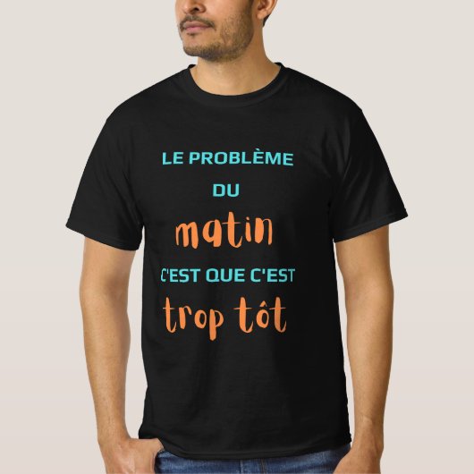 Het ochtendprobleem is dat het te vroeg is. t-shirt (Voorkant)